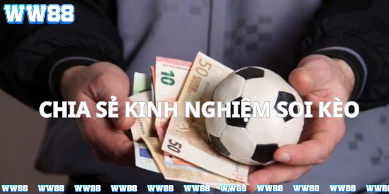 kinh nghiệm soi kèo được chia sẻ từ các chuyên gia WW88