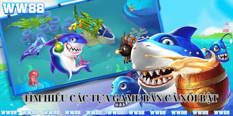 Các tựa game bắn cá nổi bật tại nhà cái WW88