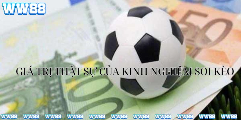 Tìm hiểu giá trị từ kinh nghiệm soi kèo
