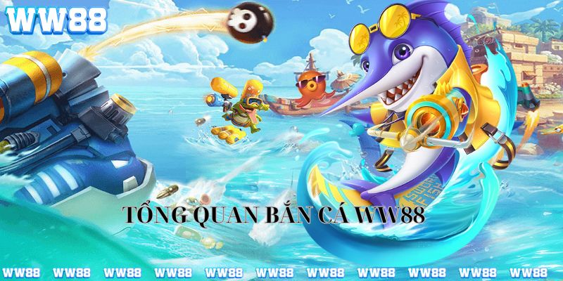 Tổng quan sảnh bắn cá WW88