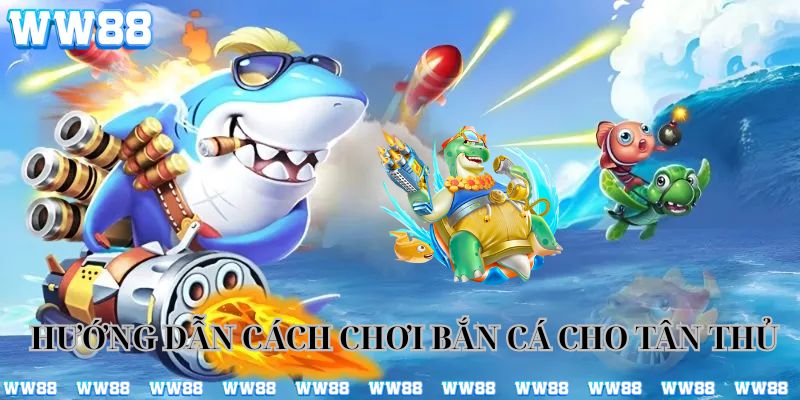 Hướng dẫn cách chơi bắn cá